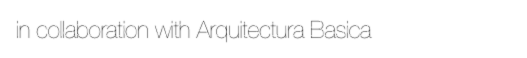 in collaboration with Arquitectura Basica